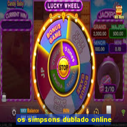 os simpsons dublado online